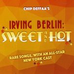 CD Review: “Chip Deffaa’s Irving Berlin: Sweet and Hot—Rare Songs, with an All-Star New York Cast”